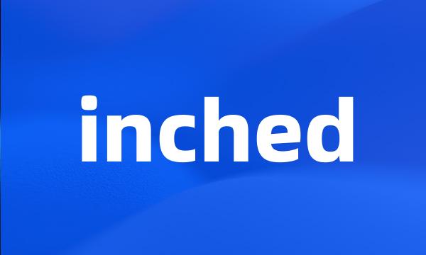 inched