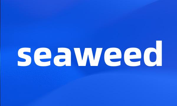 seaweed