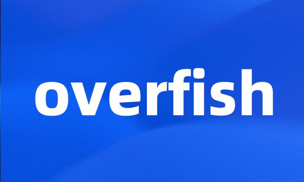 overfish