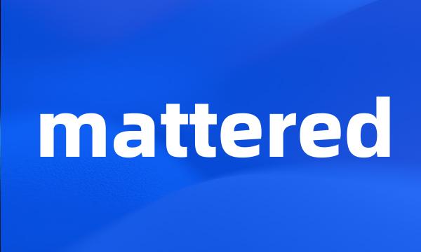 mattered