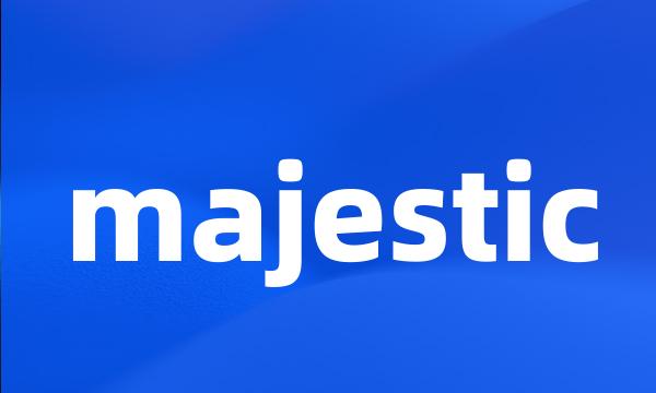 majestic