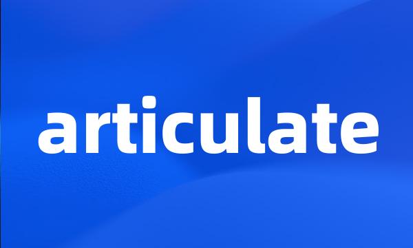 articulate