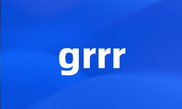 grrr