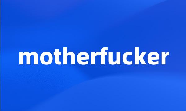 motherfucker