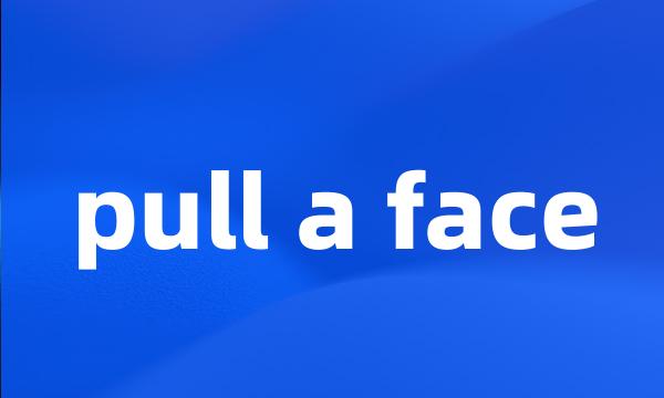 pull a face