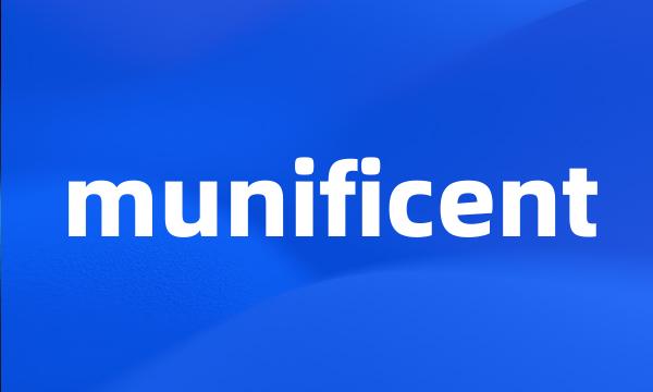 munificent