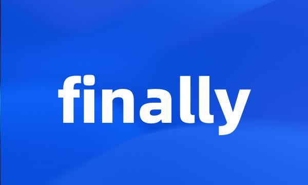 finally