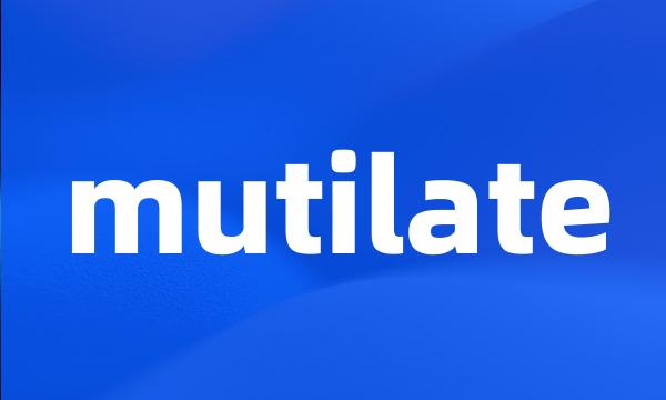 mutilate