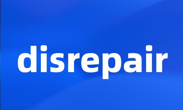 disrepair