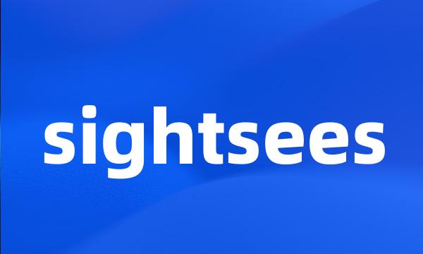 sightsees