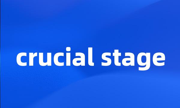 crucial stage
