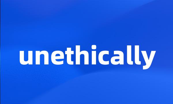 unethically