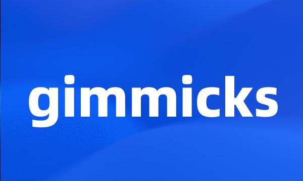 gimmicks