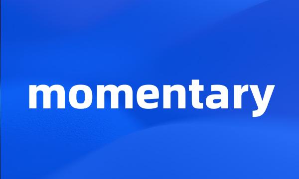 momentary