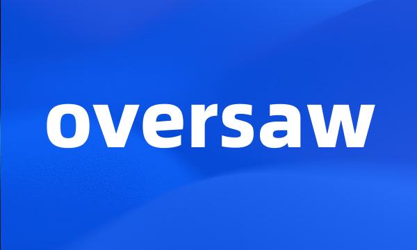 oversaw