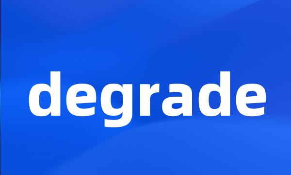 degrade