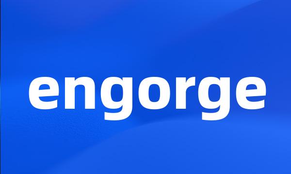engorge