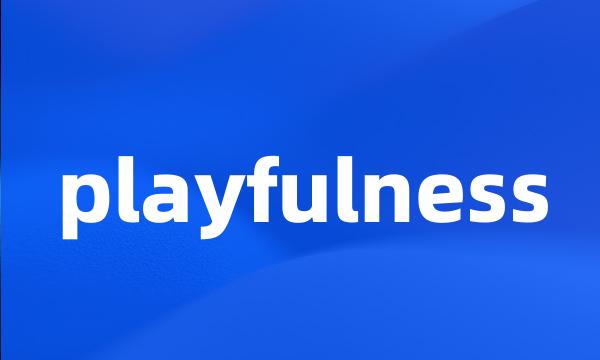 playfulness