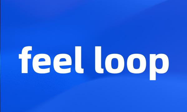 feel loop