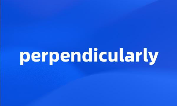 perpendicularly