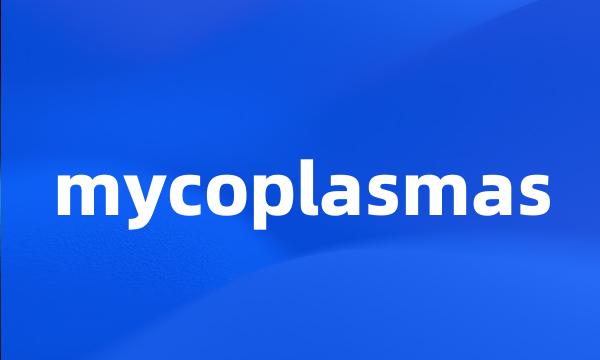 mycoplasmas