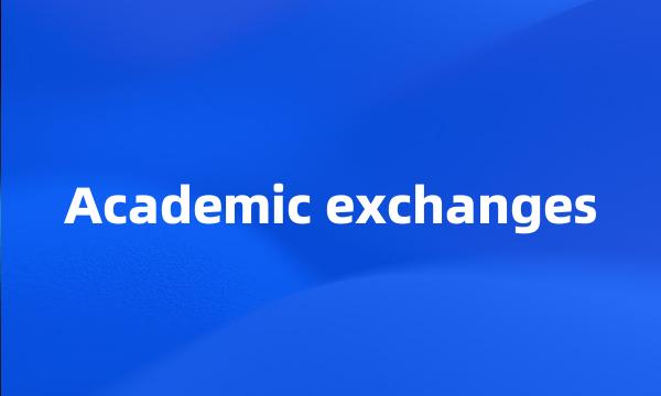 Academic exchanges
