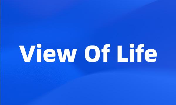View Of Life