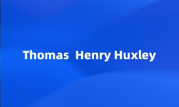 Thomas Henry Huxley