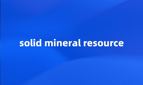 solid mineral resource