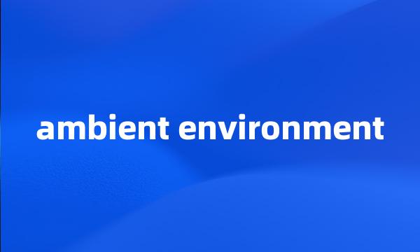 ambient environment