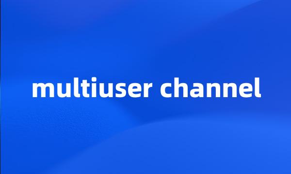 multiuser channel