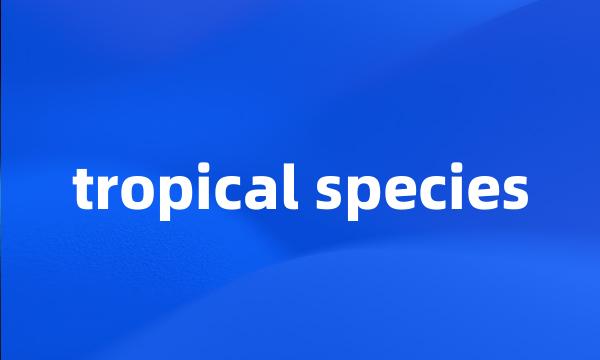 tropical species