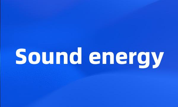 Sound energy