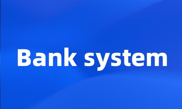 Bank system