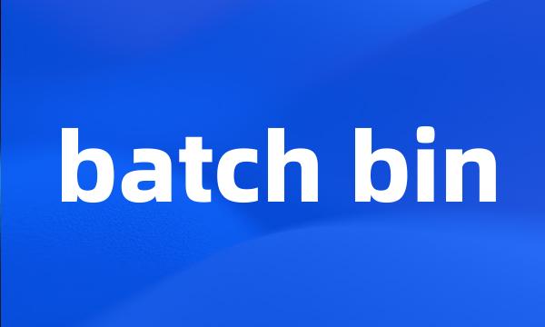 batch bin
