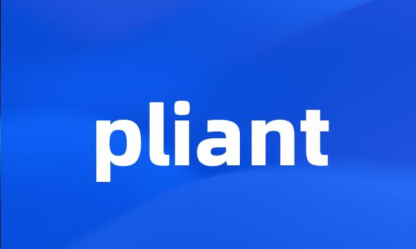 pliant