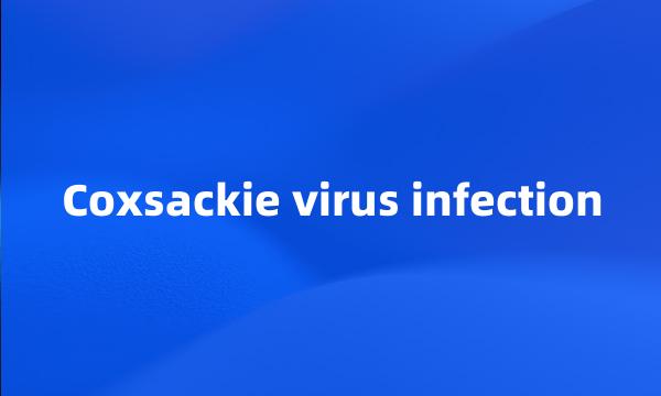 Coxsackie virus infection