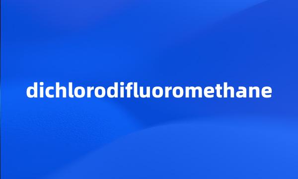 dichlorodifluoromethane