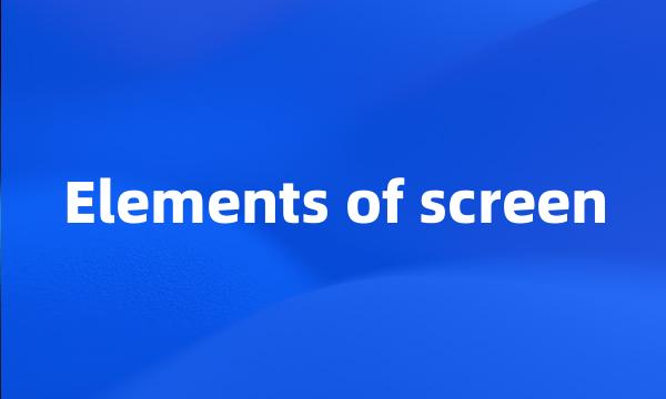 Elements of screen