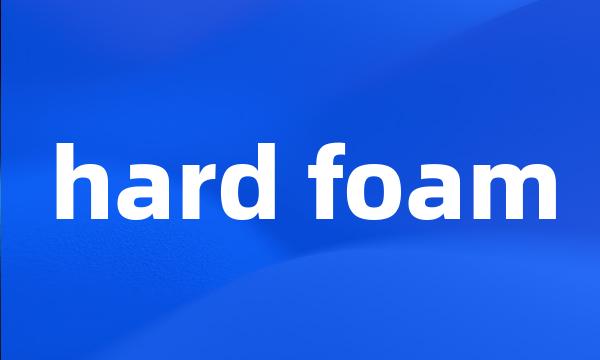 hard foam