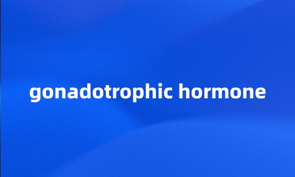 gonadotrophic hormone