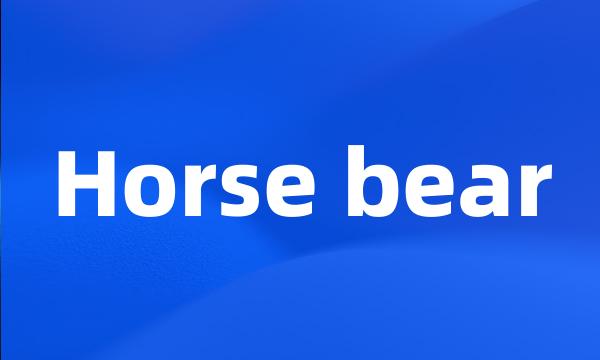 Horse bear