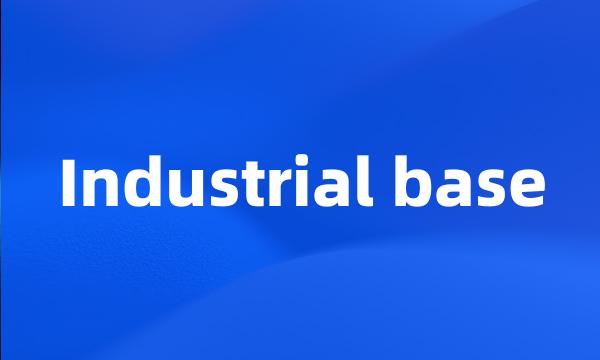 Industrial base