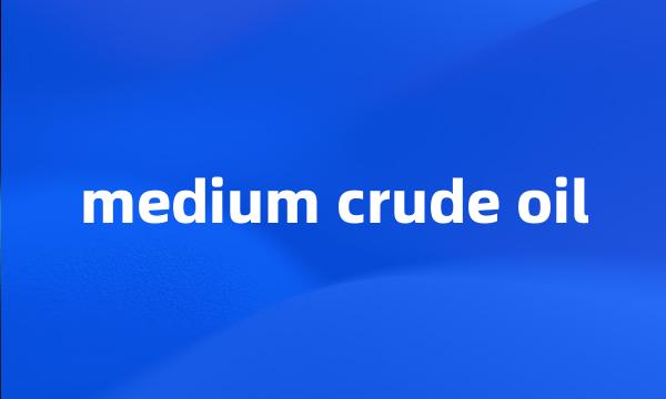 medium crude oil