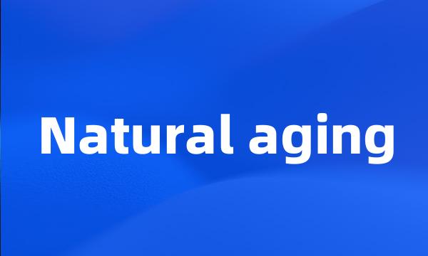 Natural aging