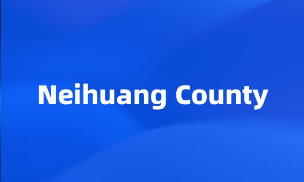 Neihuang County