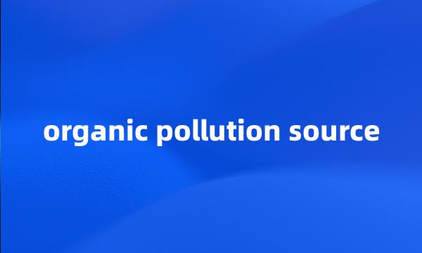 organic pollution source