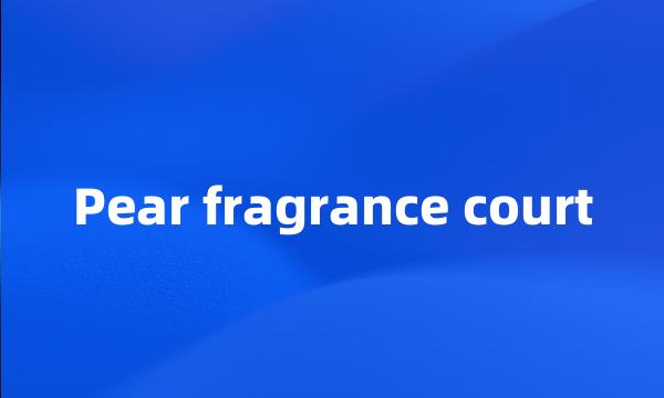 Pear fragrance court