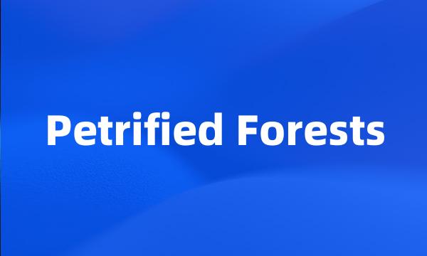 Petrified Forests
