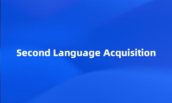 Second Language Acquisition